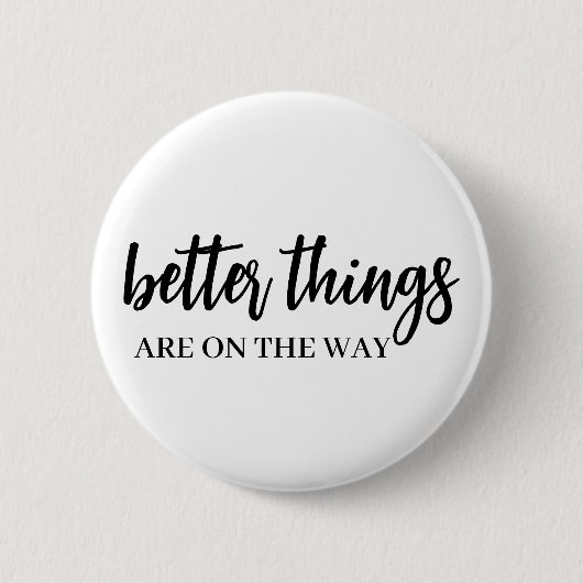 Better Things Ahead | モダンスクリプト ポジティブな気分 缶バッジ (正面)