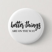 Better Things Ahead | Modern Script Positive Vibes 缶バッジ (正面)