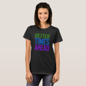 Better Times Ahead Rainbowステートメカラフルント1 Tシャツ (正面フル)