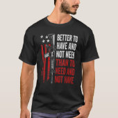 Better To Have And Not Need - Guns AR15 USA Funny  Tシャツ (正面)