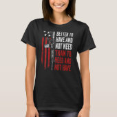 Better To Have And Not Need - Guns AR15 USA Funny  Tシャツ (正面)