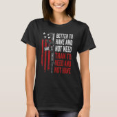 Better To Have And Not Need - Guns AR15 USA Funny  Tシャツ (正面)