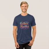 Better Together - Bella+Canvas Tri-Blend T-Shirt トライブレンドＴシャツ (正面全面)
