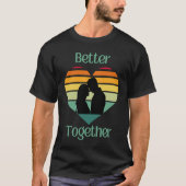 Better Together, Couple Sharing Life And Love Tシャツ (正面)