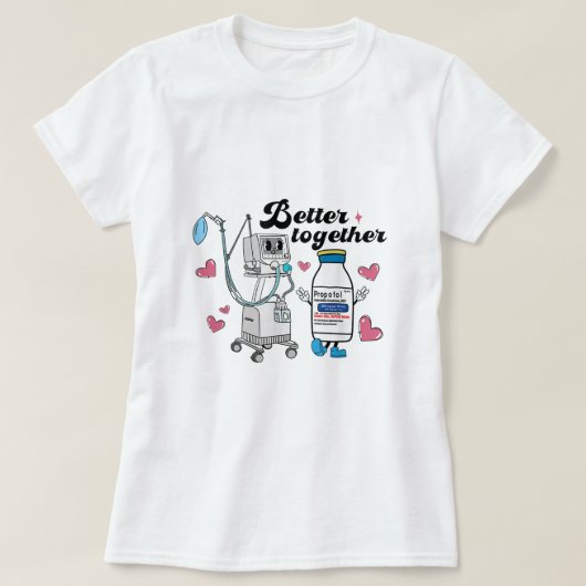 Better Together Propofol CRNA ICUナースバレンタイン Tシャツ (デザイン正面)