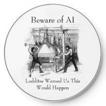 Beware of AI - Luddites Warned Us