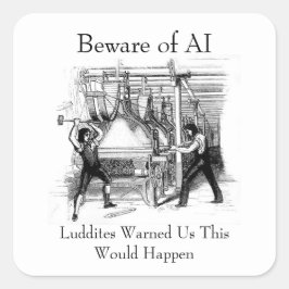 Beware of AI - Luddites Warned Us スクエアシール