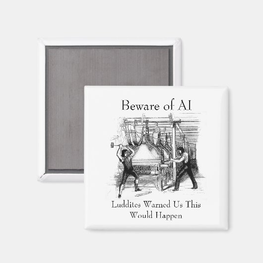 Beware of AI - Luddites Warned Us マグネット (正面/裏面)