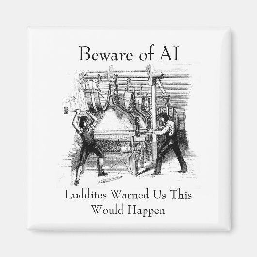 Beware of AI - Luddites Warned Us マグネット (正面)