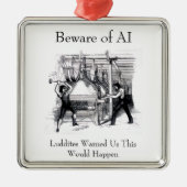 Beware of AI - Luddites Warned Us メタルオーナメント (正面)