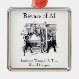 Beware of AI - Luddites Warned Us メタルオーナメント
