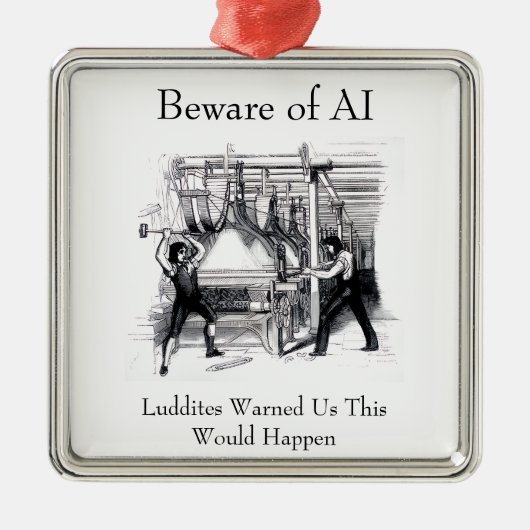 Beware of AI - Luddites Warned Us メタルオーナメント (正面)