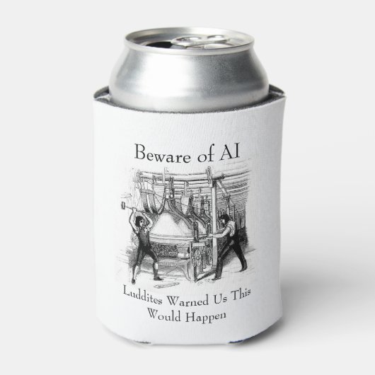 Beware of AI - Luddites Warned Us 缶クーラー (缶正面)