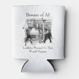 Beware of AI - Luddites Warned Us 缶クーラー