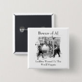 Beware of AI - Luddites Warned Us 缶バッジ (正面&裏面)