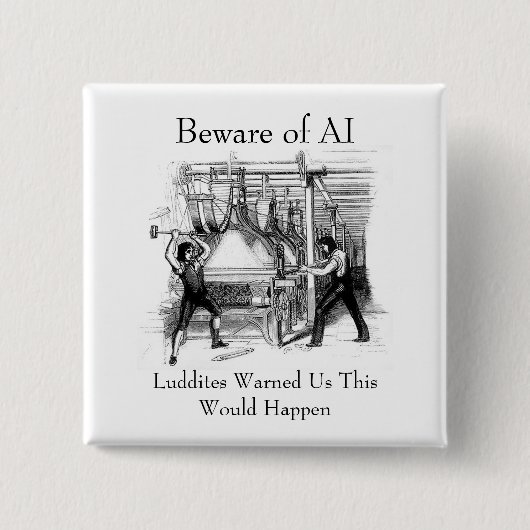 Beware of AI - Luddites Warned Us 缶バッジ (正面)