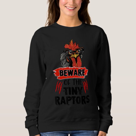 Beware Of The Tiny Raptors Cute Poultry Farmer Chi スウェットシャツ (正面)