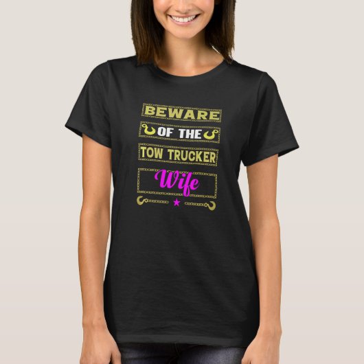 Beware Of The Woman Of A Tow Truck Driver   Tシャツ (正面)
