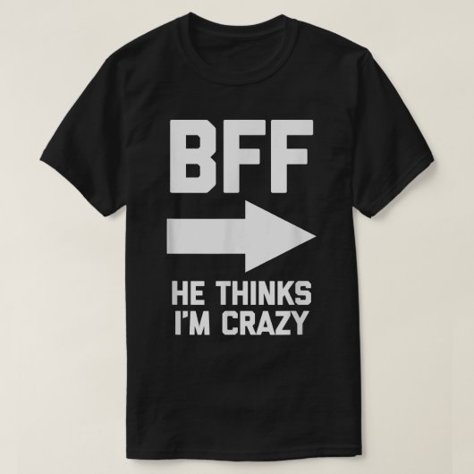 BFF彼考えはCrazyfunnyの友最高の達。 Tシャツ (デザイン正面)