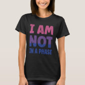 Bi Flag I am not in a Phase LGBTQ Tシャツ (正面)