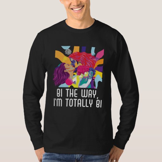 Bi the Way I m Totally Bi Bisexual Pride Bisexuali Tシャツ (正面)