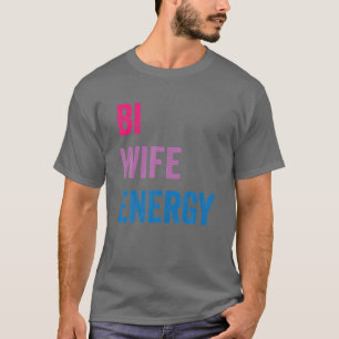 Bi Wife Energy LGBTQ Tシャツ