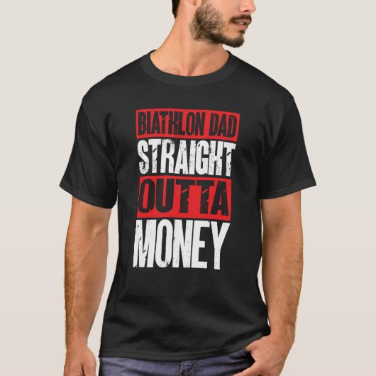 Biathlon Dad Straight Outta Money Biathlete Father Tシャツ (正面)