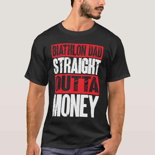 Biathlon Dad Straight Outta Money Biathlete Father Tシャツ (正面)