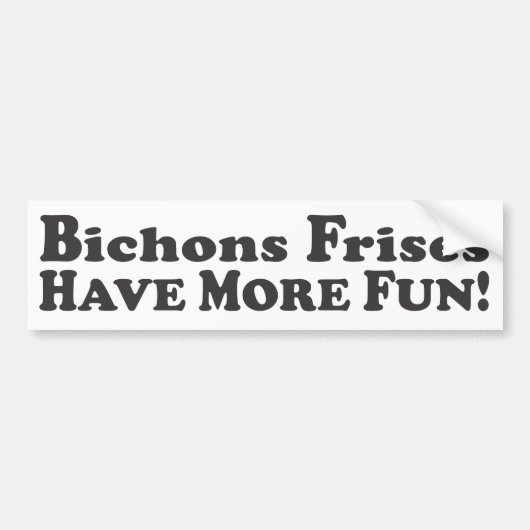 Bichons Frisesはより多くの楽しい時を過します! -バンパーステッカー バンパーステッカー (正面)