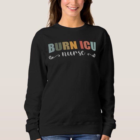 BICU Burn ICU Nurse Specialized Intensive Care Uni スウェットシャツ (正面)