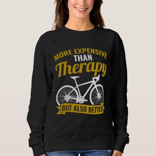 Bicycle Bike Cyclist Cycling Better Than Therapy スウェットシャツ (正面)