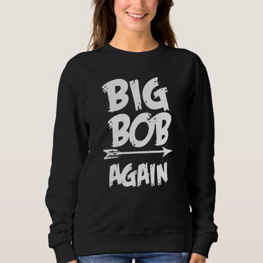 Big Bob Again for Boys with Arrow  Fathers Day スウェットシャツ (正面)
