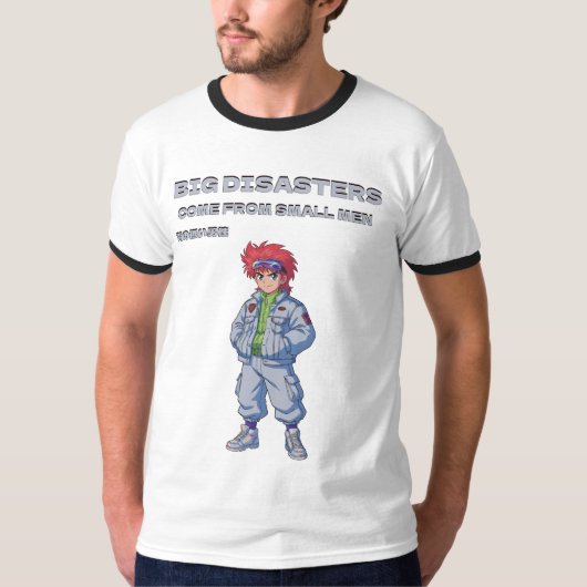 Big disasters come from small men tシャツ (正面)