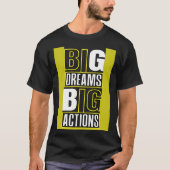 Big Dreams Big Actions Motivational Quotes Saying  Tシャツ (正面)