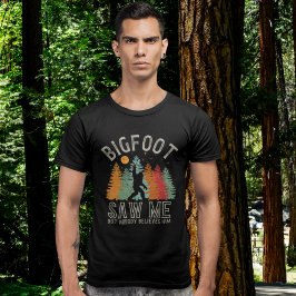 Big Foot Saw me but nobody believes him Tシャツ