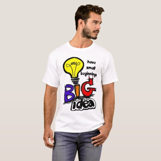Big Ideas Have Small Beginnings Tシャツ (正面フル)