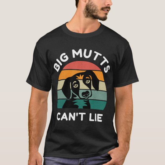 Big Mutts Can’t Lie - Funny Dog Design Tシャツ (正面)