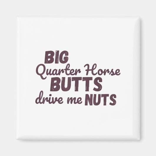 Big Quarter Horse Butts Drive Me Nuts Funny Wester マグネット (正面)