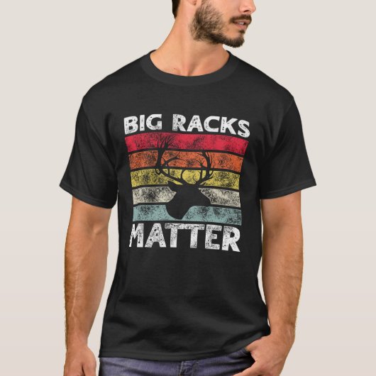 Big Racks Matter  Deer Hunting Saying Tシャツ (正面)