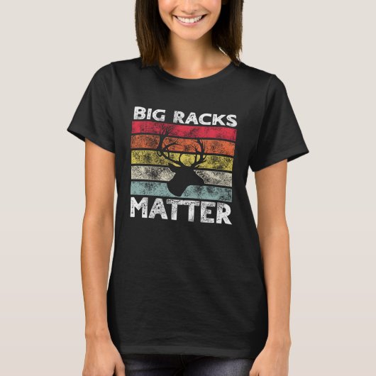 Big Racks Matter  Deer Hunting Saying Tシャツ (正面)