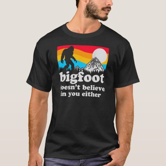 Bigfootおもしろいは信じお前の中だ Tシャツ (正面)