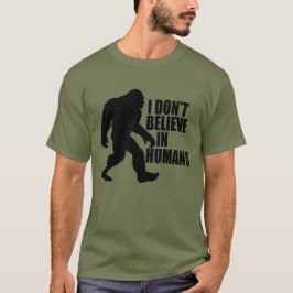 Bigfootおもしろい-Iは人間に信じない Tシャツ