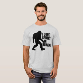 Bigfootおもしろい-Iは人間に信じない Tシャツ