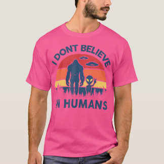 Bigfoot Alien Shirt Men I Dont Believe Human Funny Tシャツ