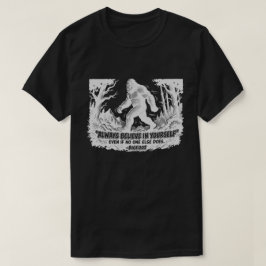 Bigfoot Always Believe In Yourself Funny Sasquatch Tシャツ