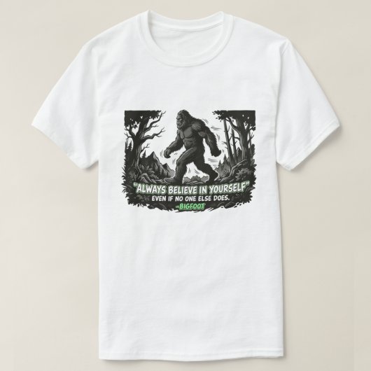 Bigfoot Believe in Yourself Sasquatch Motivational Tシャツ (デザイン正面)