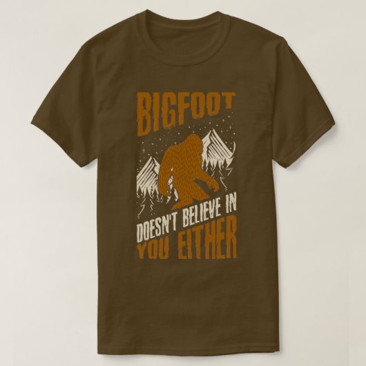 Bigfoot Doesnt Believe in You Either Funny bigfoot Tシャツ (デザイン正面)