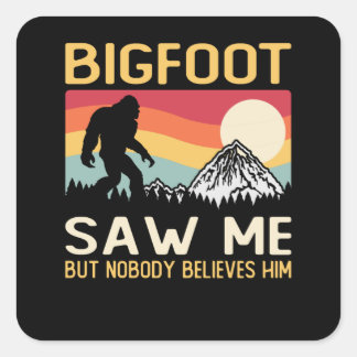 Bigfoot Saw Me But Nobody Believes Him スクエアシール
