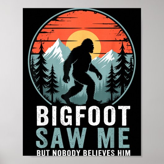 Bigfoot Saw Me But Nobody Believes Him Humor Funny ポスター (正面)