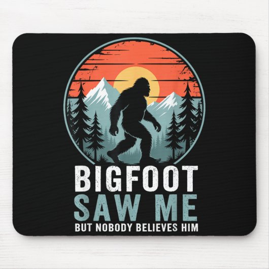 Bigfoot Saw Me But Nobody Believes Him Humor Funny マウスパッド (正面)